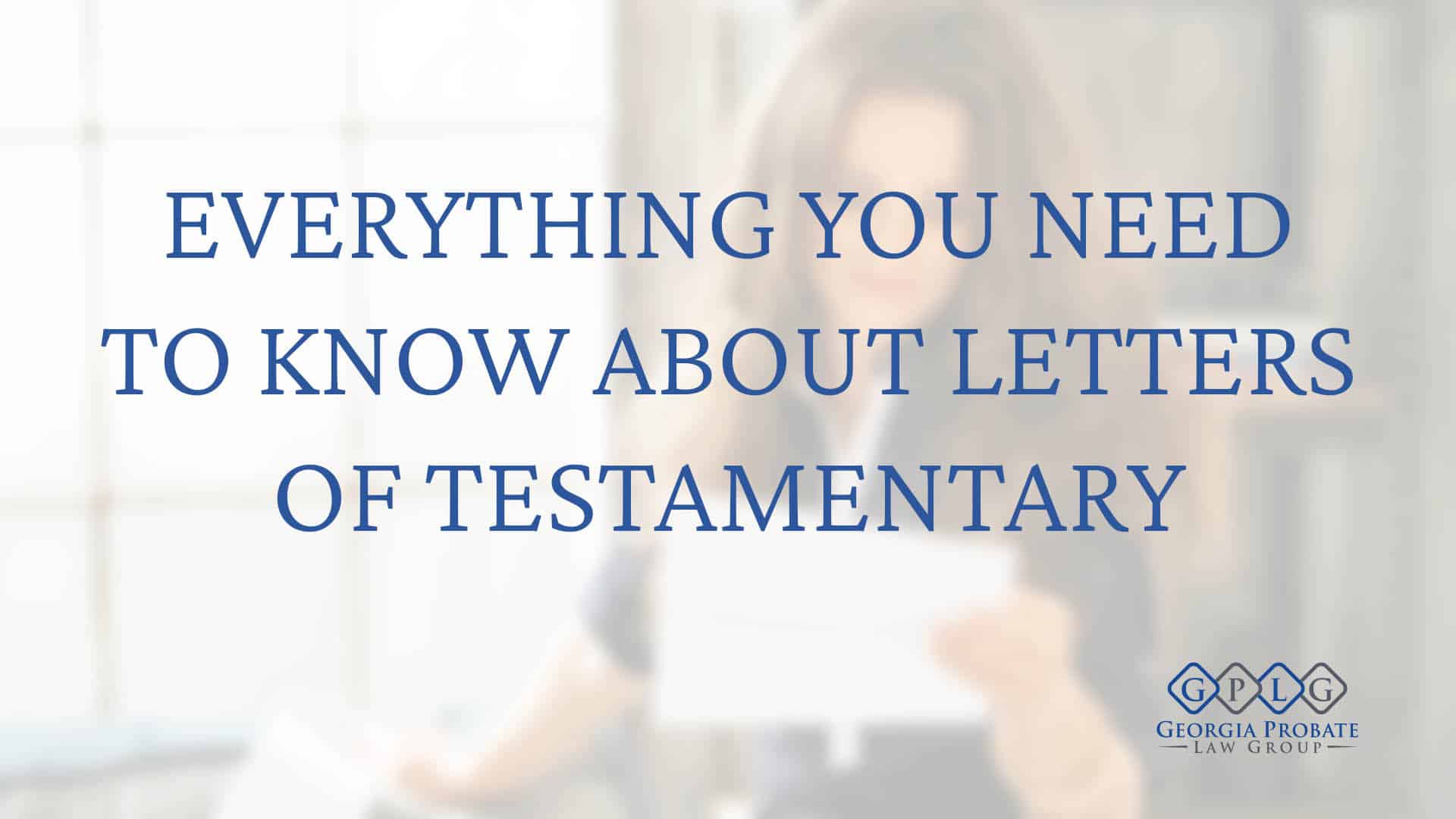 Letter of testamentary how to obtain it and why is it needed