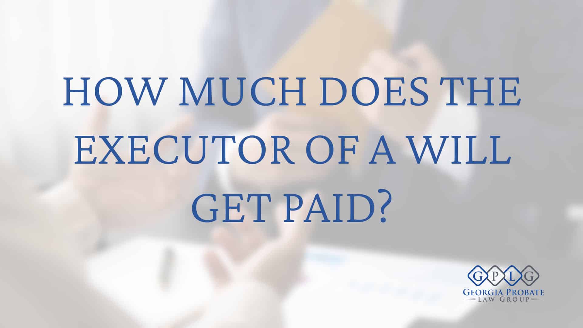 Does the Executor of a Will Get Paid? How Much?
