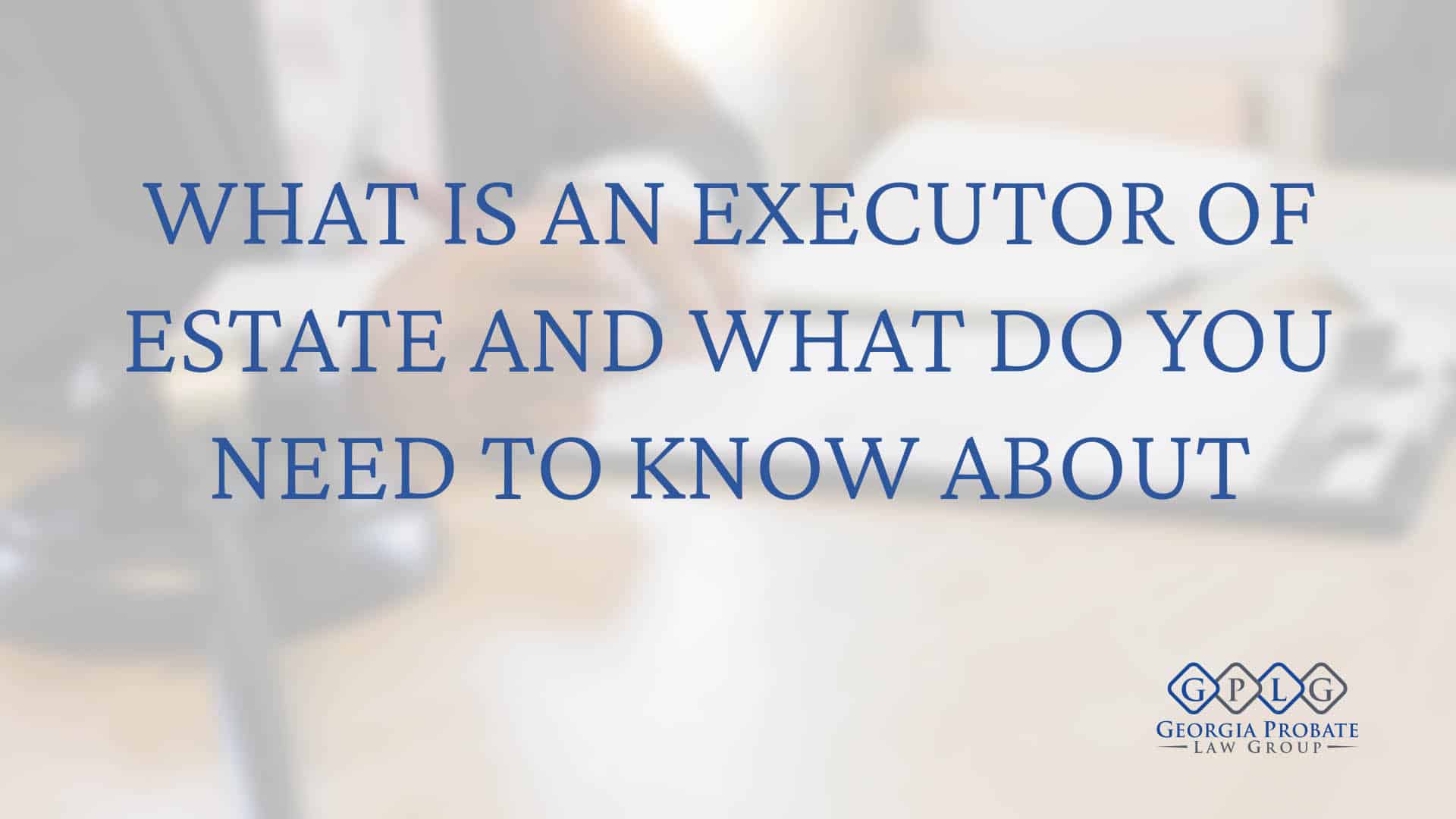 Executor of Estate The Ultimate Guide to Estate Administration