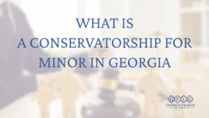 what-is-a-conservatorship-for-a-minor-in-Georgia