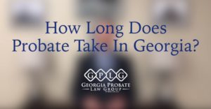 How Long Does Probate Take In Georgia