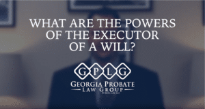 What are the powers of the executor of a will