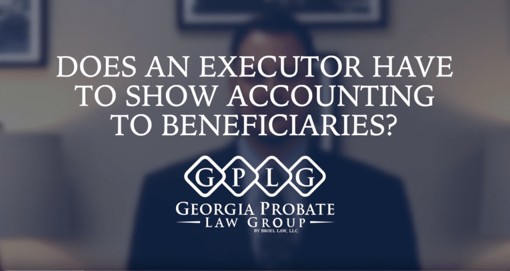 Does an executor have to show accounting to beneficiaries