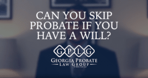 Can you skip probate if you have a will