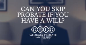 Can you skip probate if you have a will