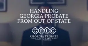 Handling Georgia Probate from Out of State