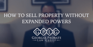 How To Sell Property Without Expanded Powers In Georgia