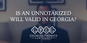 unnotarized Will valid in Georgia