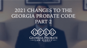 2021 Changes to Georgia Probate Code