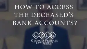 how to access yhe deceased's bank accounts