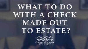 what to do with check made out estate