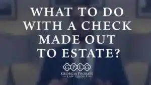 what to do with check made out estate