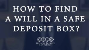 How to Find a Will in a Safe Deposit Box?