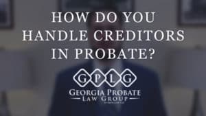 How Do You Handle Creditors in Probate?