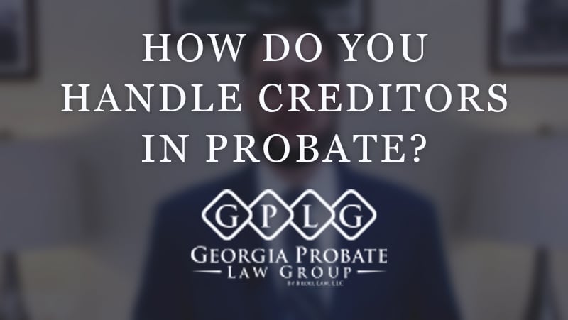 How Do You Handle Creditors in Probate?