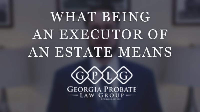 What Being an Executor of an Estate Means