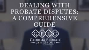 How to Deal With Probate Disputes