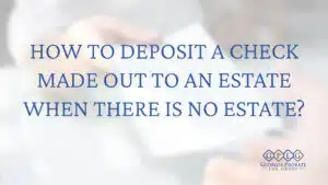 How-To-Deposit-An- Estate-Check-When-There-Is-No-Estate