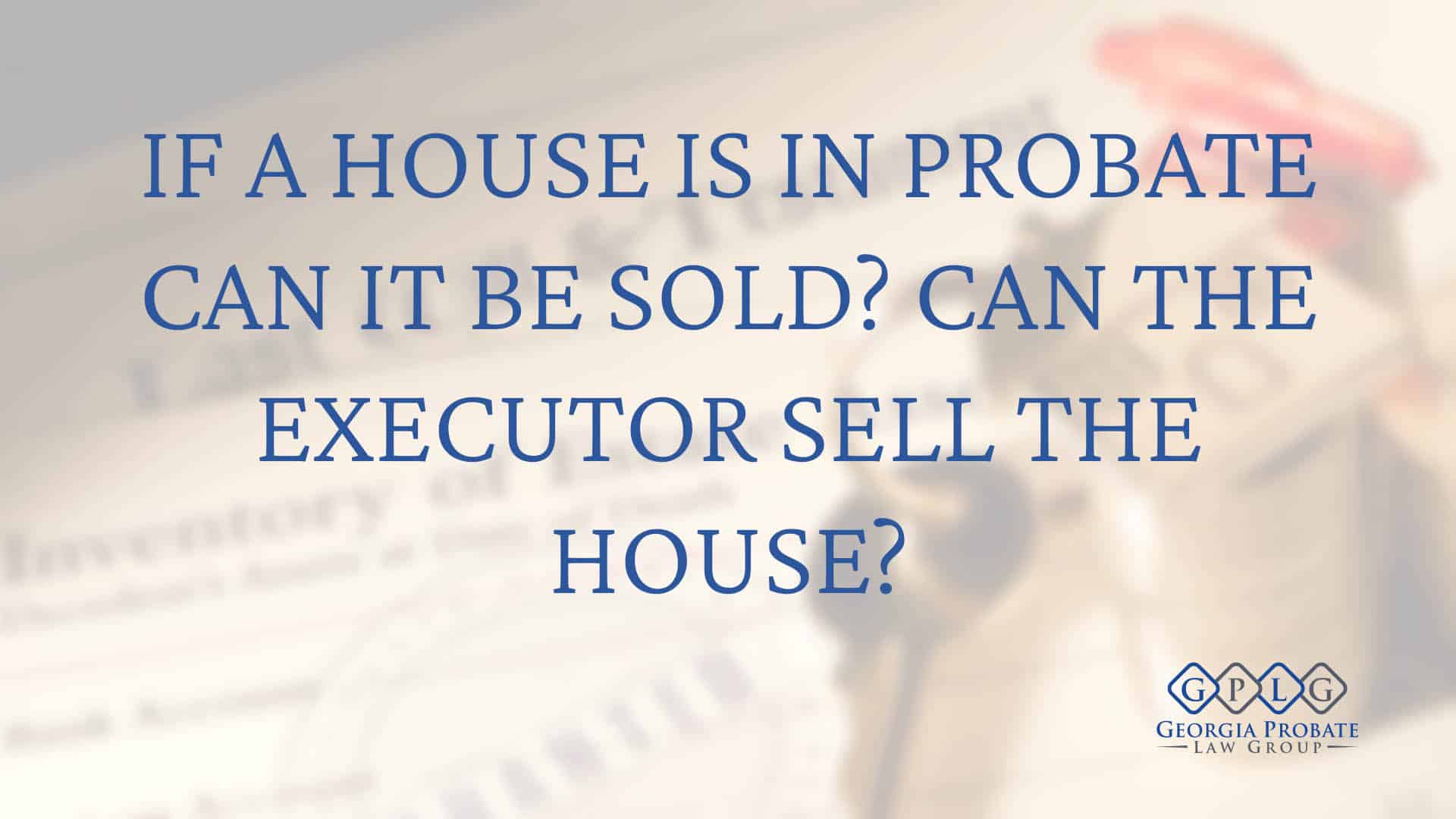 Probate Real Estate - What Happens to a House During Probate?