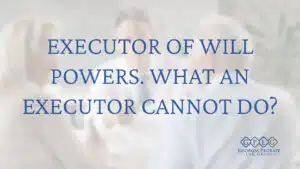 What-Power-Does-An-Executor-Of-A-Will-Have