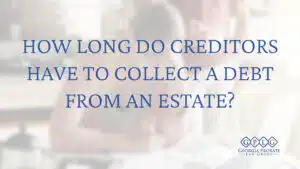 How-Long-Do-Creditors-Have-to-Collect-a-Debt-from-an-Estate