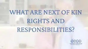 What Are Next of Kin Rights and Responsibilities?